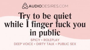I Finger Fuck you in Public... try to be Quiet | M4F Dominant Boyfriend - Erotic Audio Porn